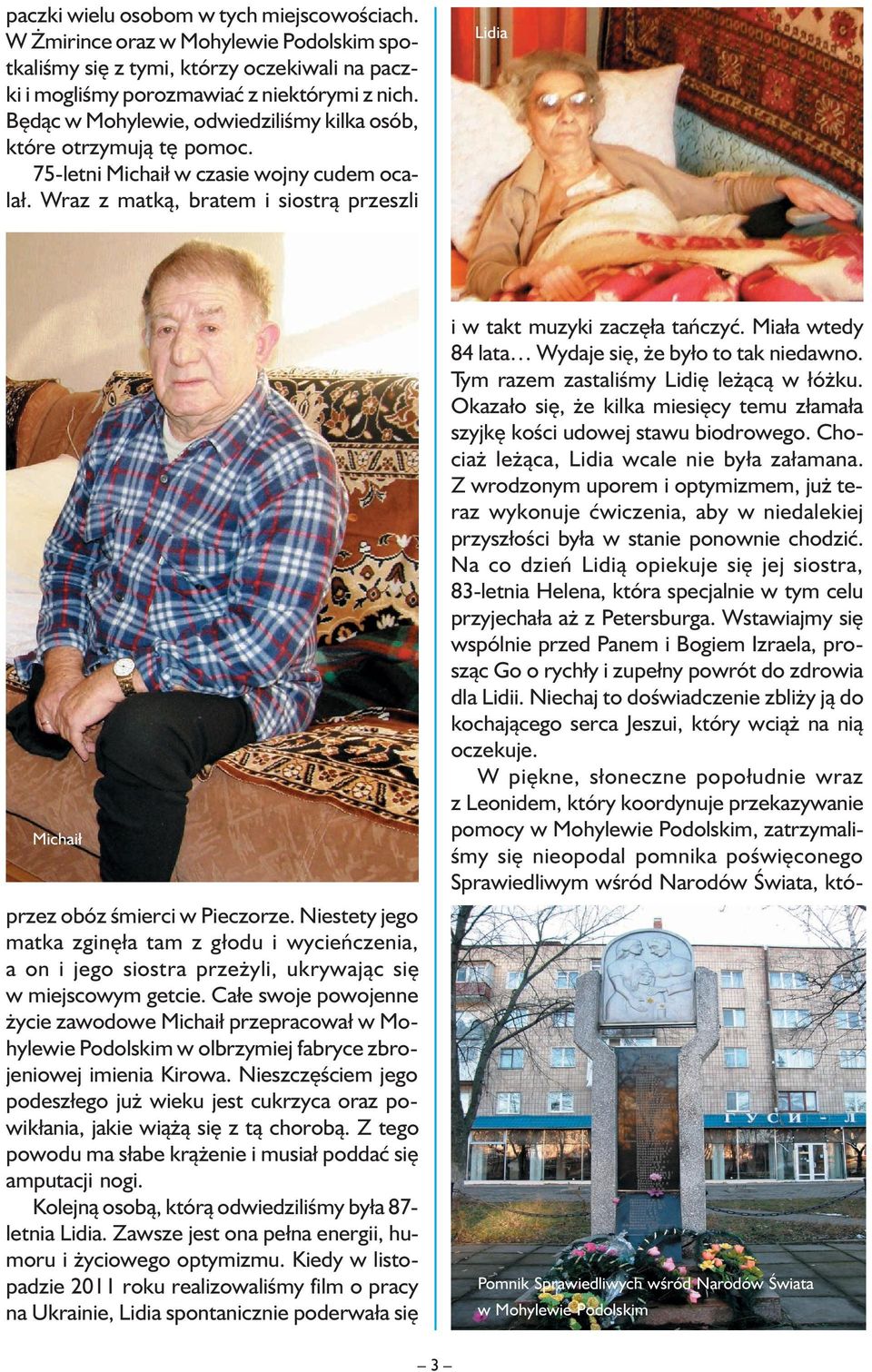 Wraz z matką, bratem i siostrą przeszli Lidia Michaił przez obóz śmierci w Pieczorze.