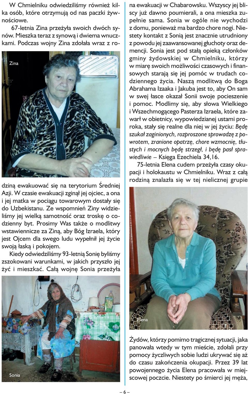 Ze wspomnień Ziny widzieliśmy jej wielką samotność oraz troskę o codzienny byt.