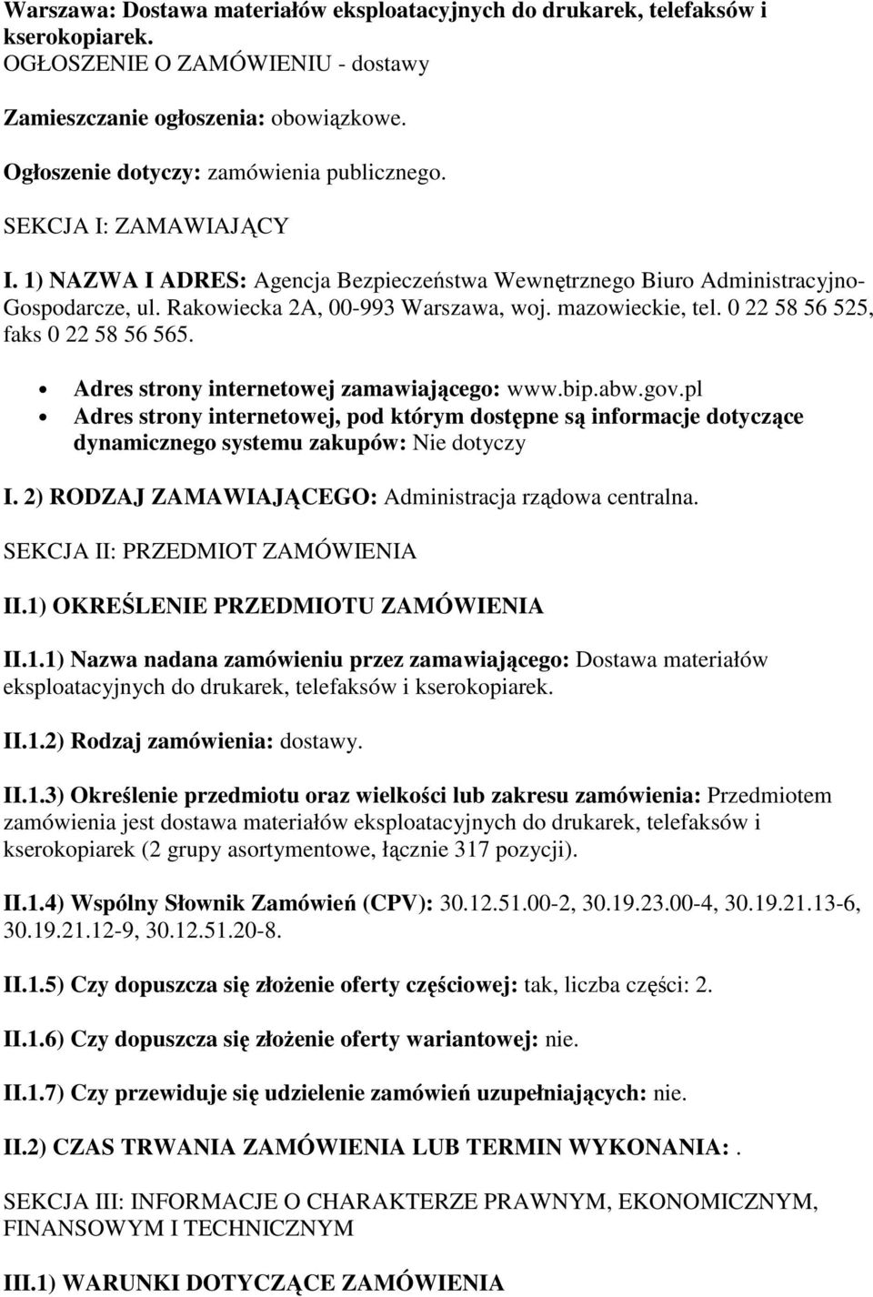 mazowieckie, tel. 0 22 58 56 525, faks 0 22 58 56 565. Adres strony internetowej zamawiającego: www.bip.abw.gov.