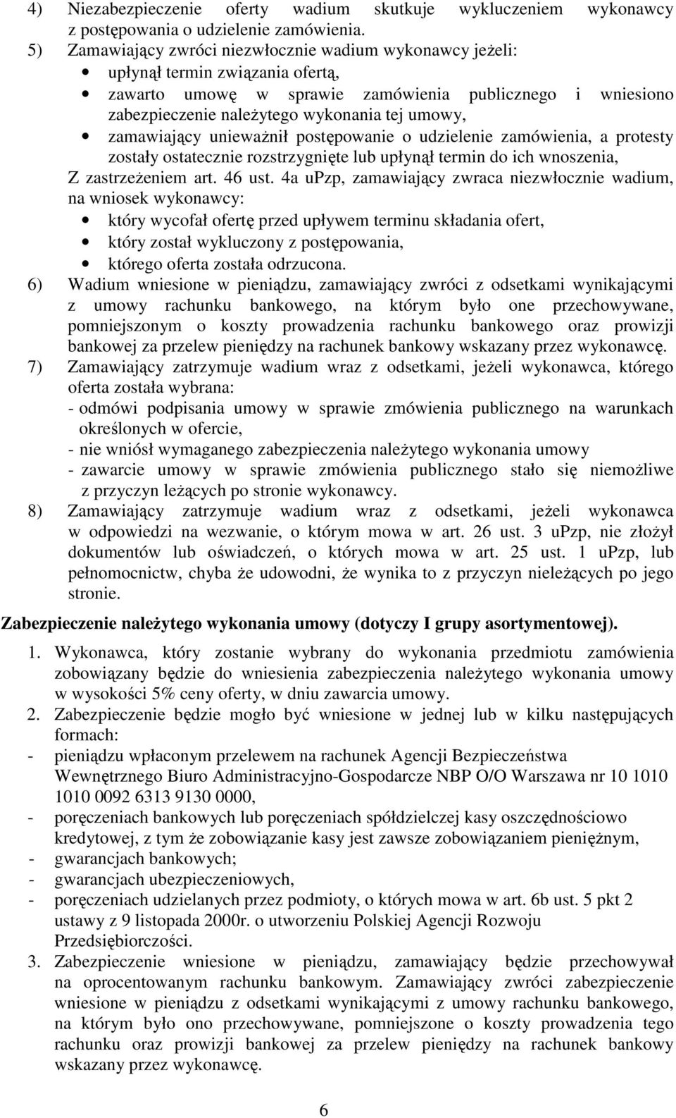 zamawiający uniewaŝnił postępowanie o udzielenie zamówienia, a protesty zostały ostatecznie rozstrzygnięte lub upłynął termin do ich wnoszenia, Z zastrzeŝeniem art. 46 ust.