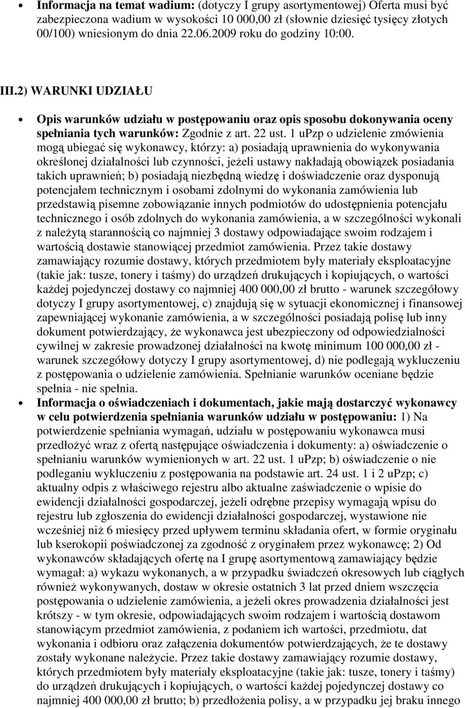 1 upzp o udzielenie zmówienia mogą ubiegać się wykonawcy, którzy: a) posiadają uprawnienia do wykonywania określonej działalności lub czynności, jeŝeli ustawy nakładają obowiązek posiadania takich