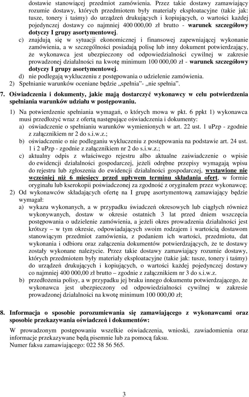 pojedynczej dostawy co najmniej 400 000,00 zł brutto - warunek szczegółowy dotyczy I grupy asortymentowej.