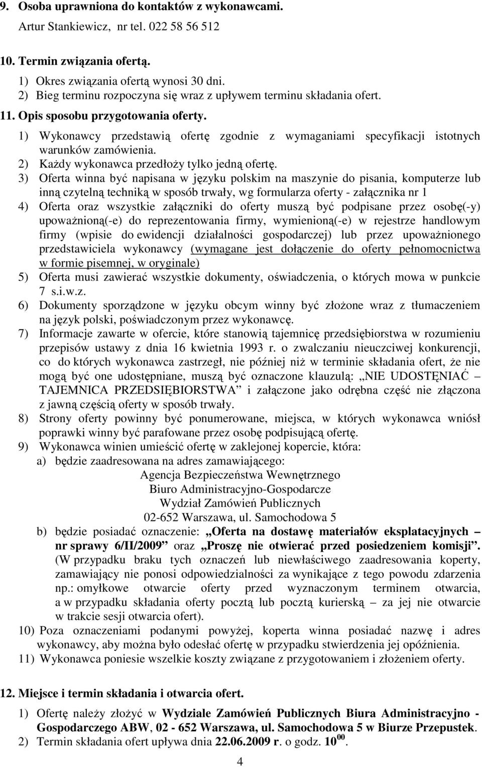 1) Wykonawcy przedstawią ofertę zgodnie z wymaganiami specyfikacji istotnych warunków zamówienia. 2) KaŜdy wykonawca przedłoŝy tylko jedną ofertę.