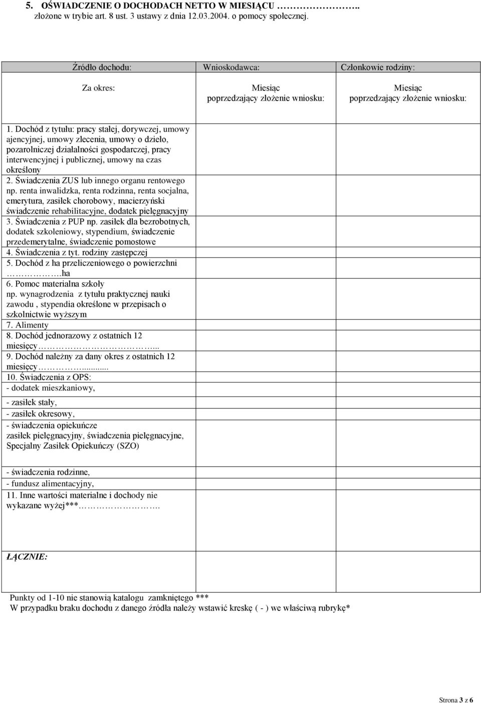 Dochód z tytułu: pracy stałej, dorywczej, umowy ajencyjnej, umowy zlecenia, umowy o dzieło, pozarolniczej działalności gospodarczej, pracy interwencyjnej i publicznej, umowy na czas określony 2.