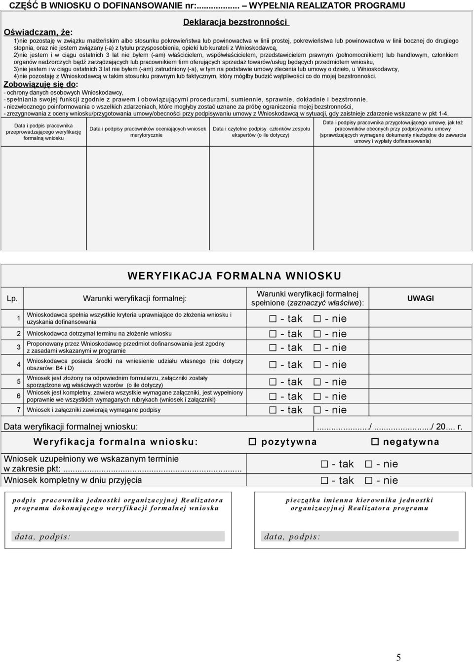 powinowactwa w linii bocznej do drugiego stopnia, oraz nie jestem związany (-a) z tytułu przysposobienia, opieki lub kurateli z Wnioskodawcą, 2)nie jestem i w ciągu ostatnich 3 lat nie byłem (-am)