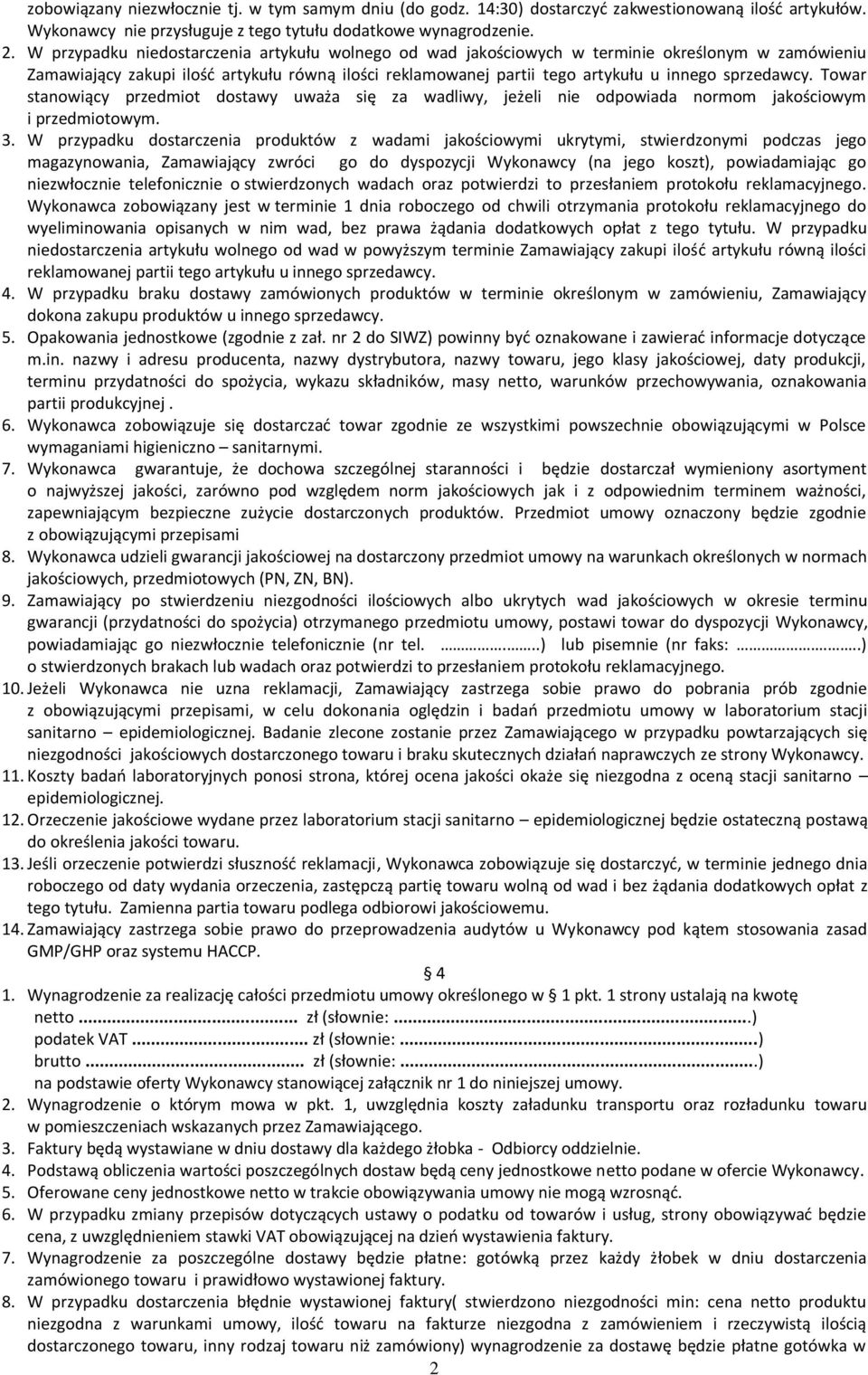 Towar stanowiący przedmiot dostawy uważa się za wadliwy, jeżeli nie odpowiada normom jakościowym i przedmiotowym. 3.