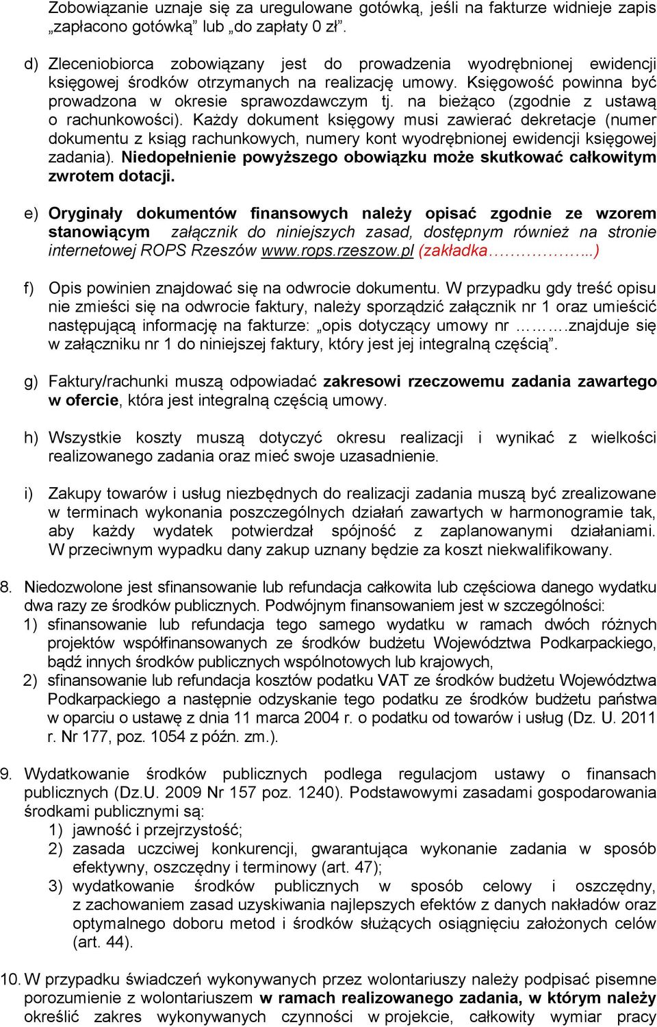 na bieżąco (zgodnie z ustawą o rachunkowości). Każdy dokument księgowy musi zawierać dekretacje (numer dokumentu z ksiąg rachunkowych, numery kont wyodrębnionej ewidencji księgowej zadania).