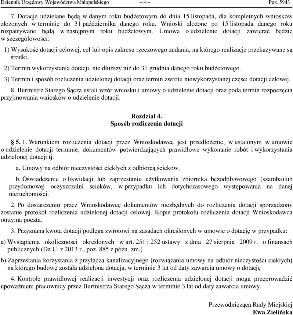 Wnioski złożone po 15 listopada danego roku rozpatrywane będą w następnym roku budżetowym.