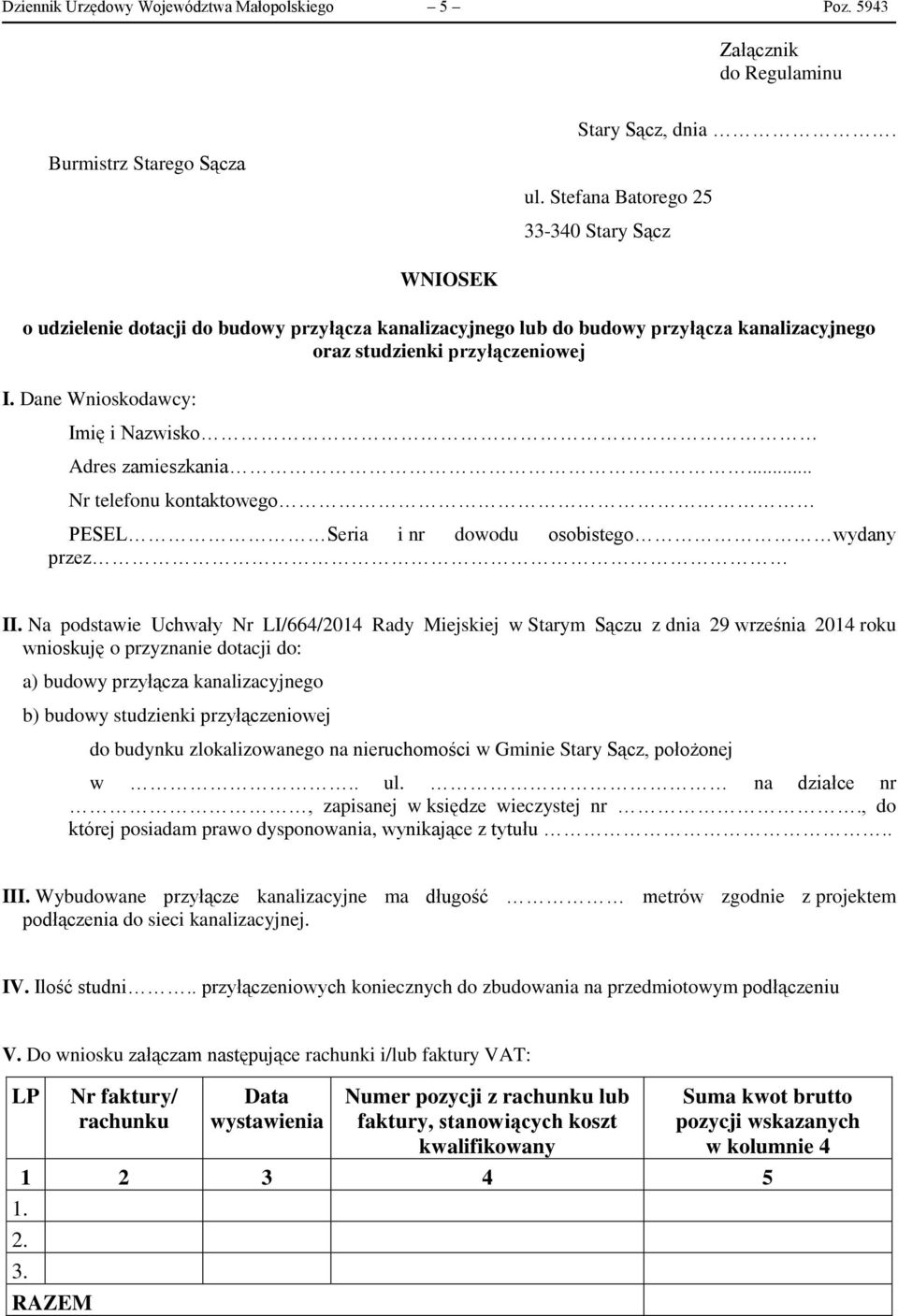 Dane Wnioskodawcy: Imię i Nazwisko Adres zamieszkania... Nr telefonu kontaktowego PESEL Seria i nr dowodu osobistego wydany przez II.
