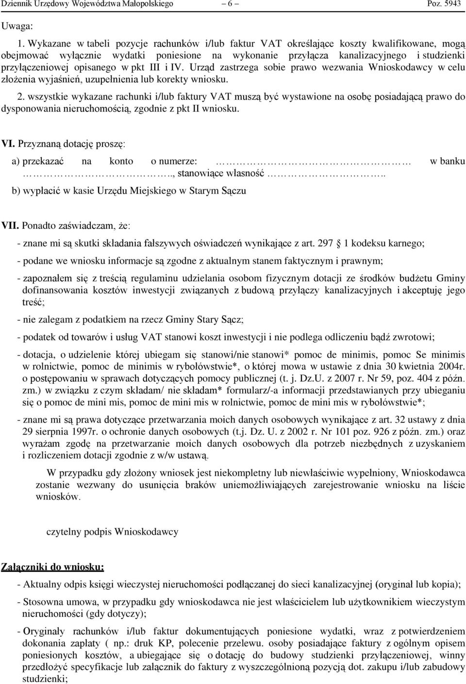 opisanego w pkt III i IV. Urząd zastrzega sobie prawo wezwania Wnioskodawcy w celu złożenia wyjaśnień, uzupełnienia lub korekty wniosku. 2.