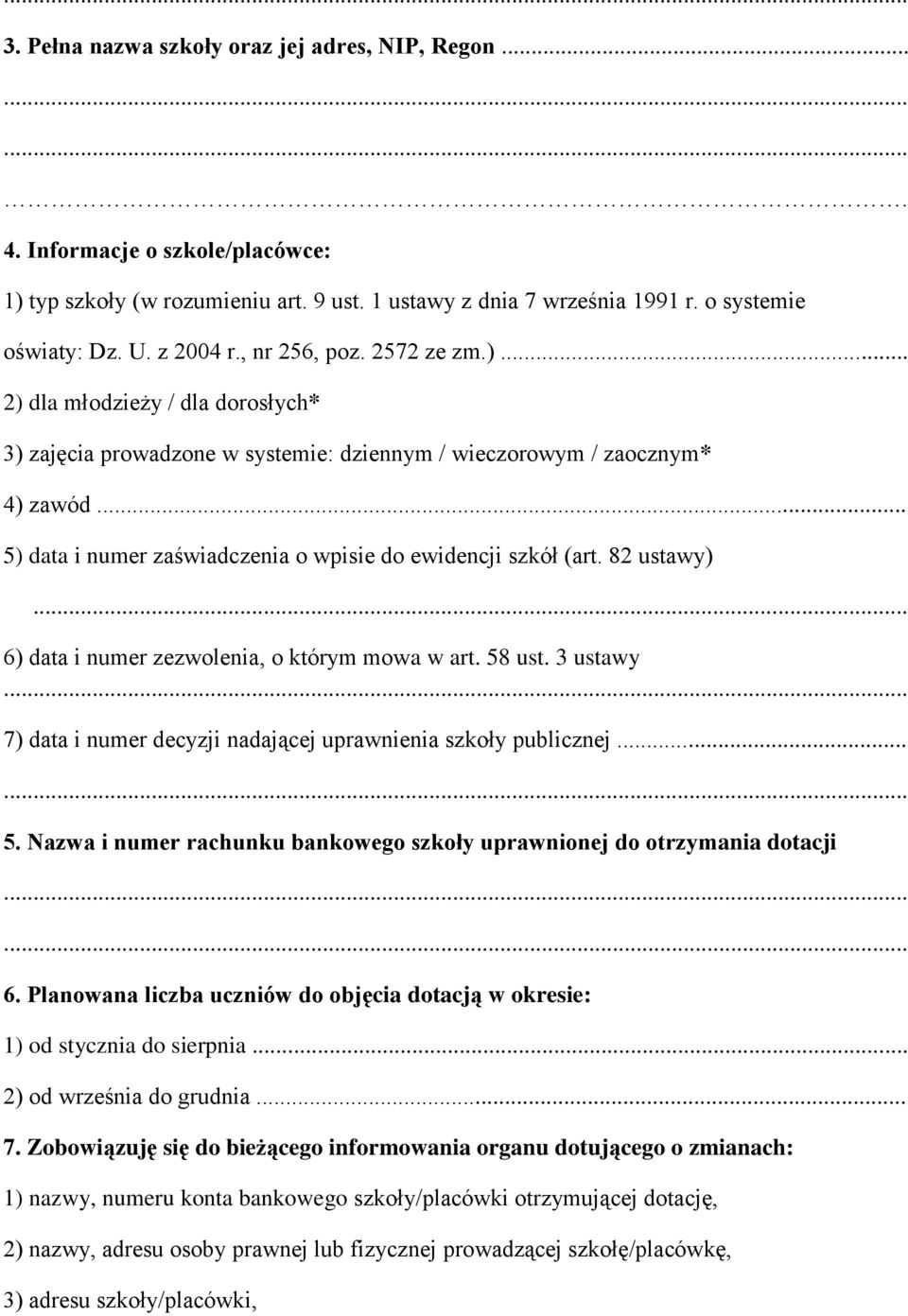 .. 5) data i numer zaświadczenia o wpisie do ewidencji szkół (art. 82 ustawy)... 6) data i numer zezwolenia, o którym mowa w art. 58 ust.