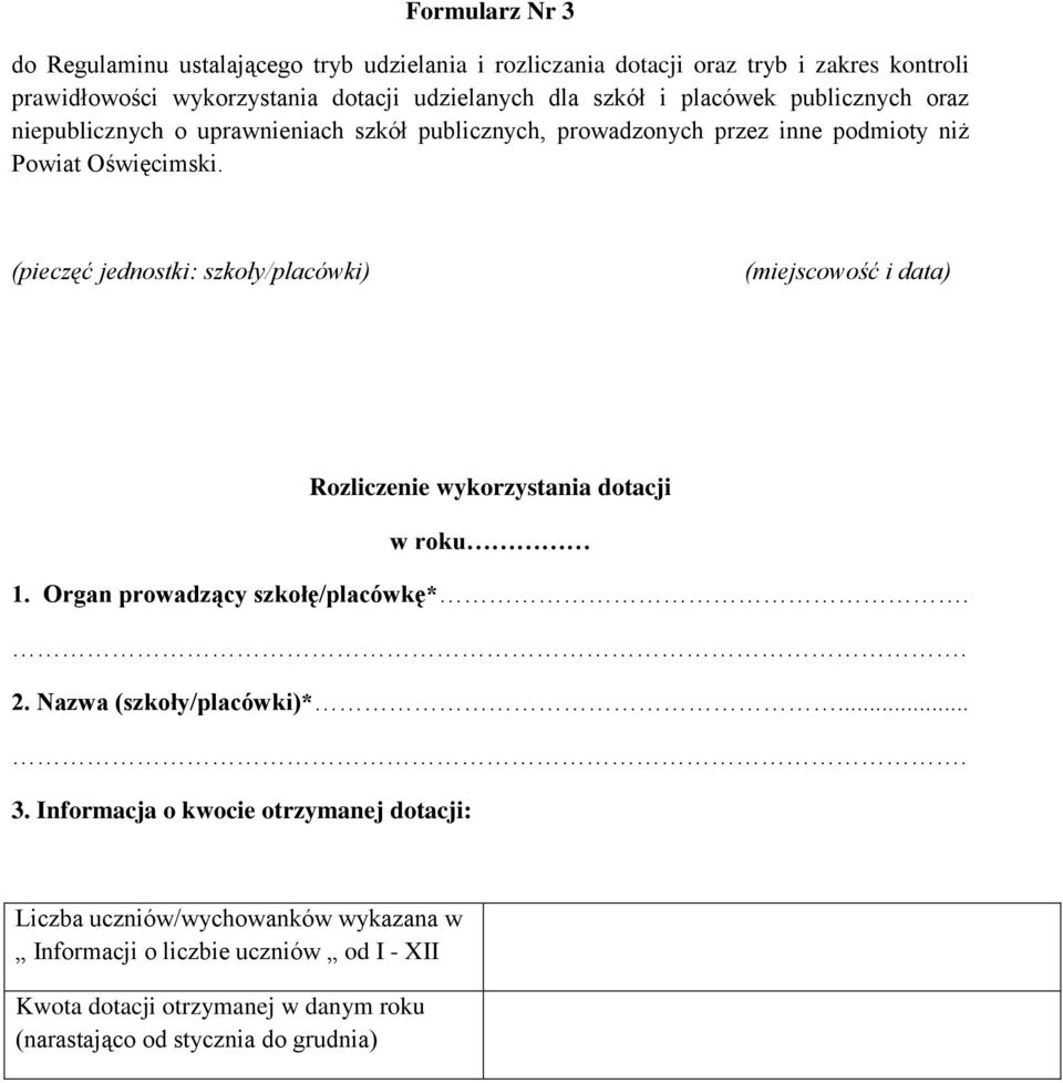 (pieczęć jednostki: szkoły/placówki) (miejscowość i data) Rozliczenie wykorzystania dotacji w roku Organ prowadzący szkołę/placówkę*.. 2. Nazwa (szkoły/placówki)*.... 3.