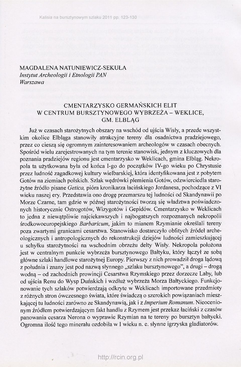 zainteresowaniem archeologów w czasach obecnych.