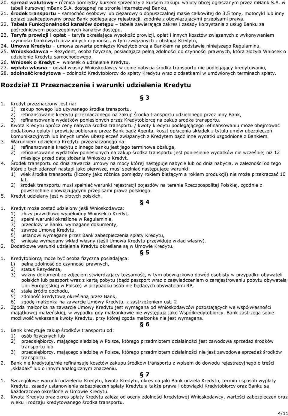przepisami prawa, 22. Tabela Funkcjonalności kanałów dostępu tabela zawierająca zakres i zasady korzystania z usług Banku za pośrednictwem poszczególnych kanałów dostępu, 23.