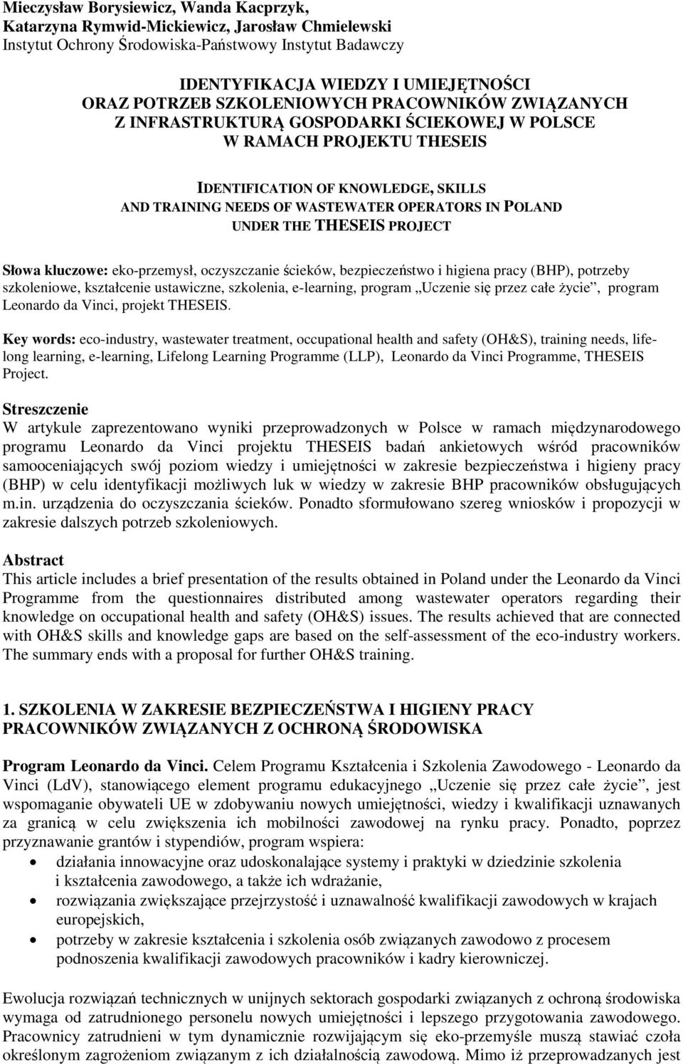 UNDER THE THESEIS PROJECT Słowa kluczowe: eko-przemysł, oczyszczanie ścieków, bezpieczeństwo i higiena pracy (BHP), potrzeby szkoleniowe, kształcenie ustawiczne, szkolenia, e-learning, program