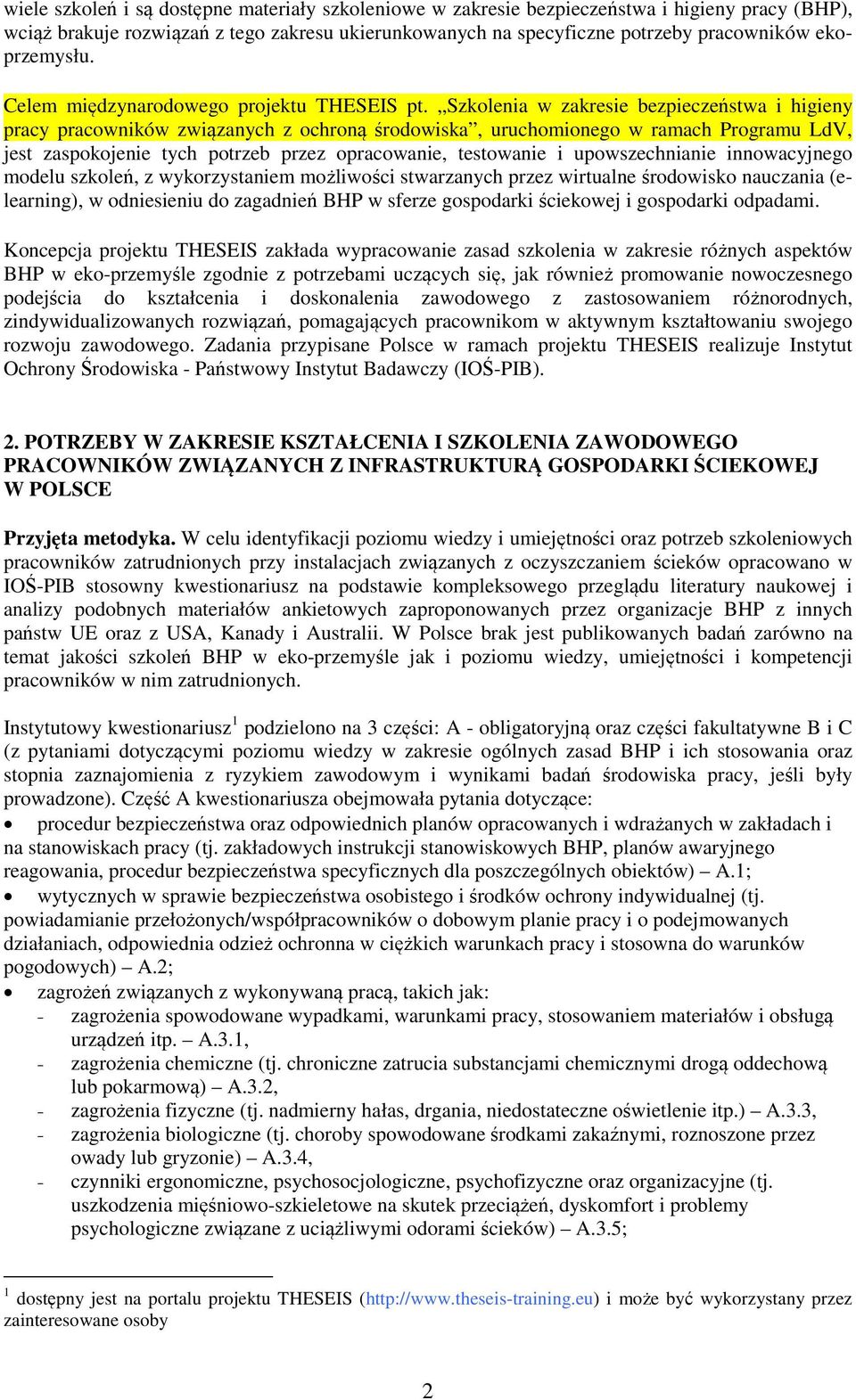 Szkolenia w zakresie bezpieczeństwa i higieny pracy pracowników związanych z ochroną środowiska, uruchomionego w ramach Programu LdV, jest zaspokojenie tych potrzeb przez opracowanie, testowanie i