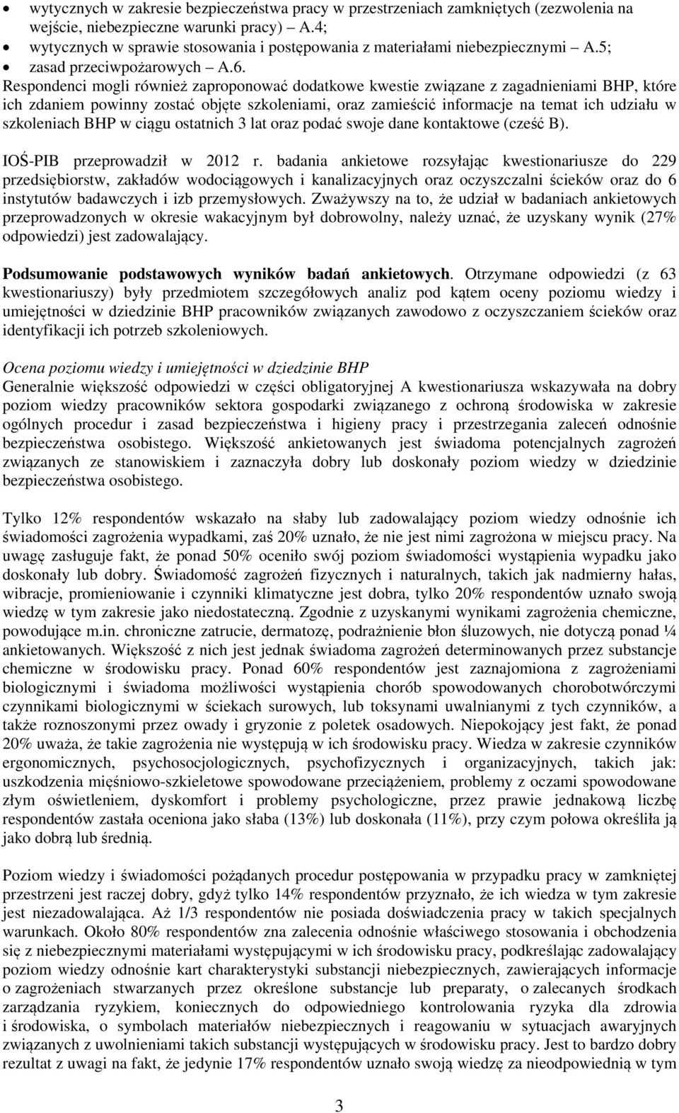 Respondenci mogli również zaproponować dodatkowe kwestie związane z zagadnieniami BHP, które ich zdaniem powinny zostać objęte szkoleniami, oraz zamieścić informacje na temat ich udziału w