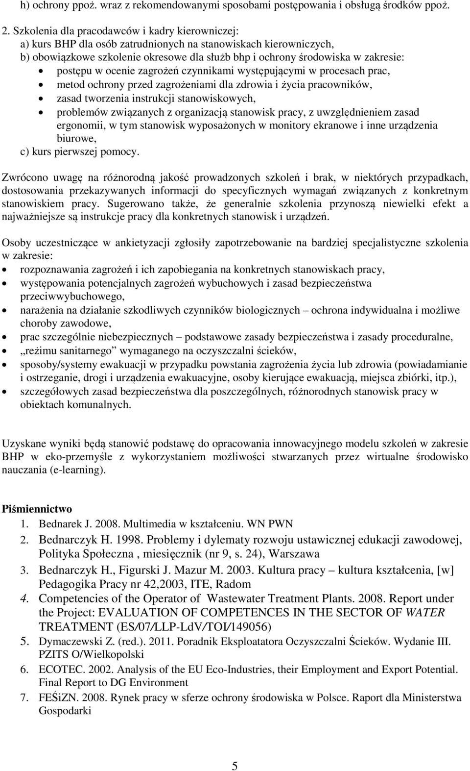 postępu w ocenie zagrożeń czynnikami występującymi w procesach prac, metod ochrony przed zagrożeniami dla zdrowia i życia pracowników, zasad tworzenia instrukcji stanowiskowych, problemów związanych