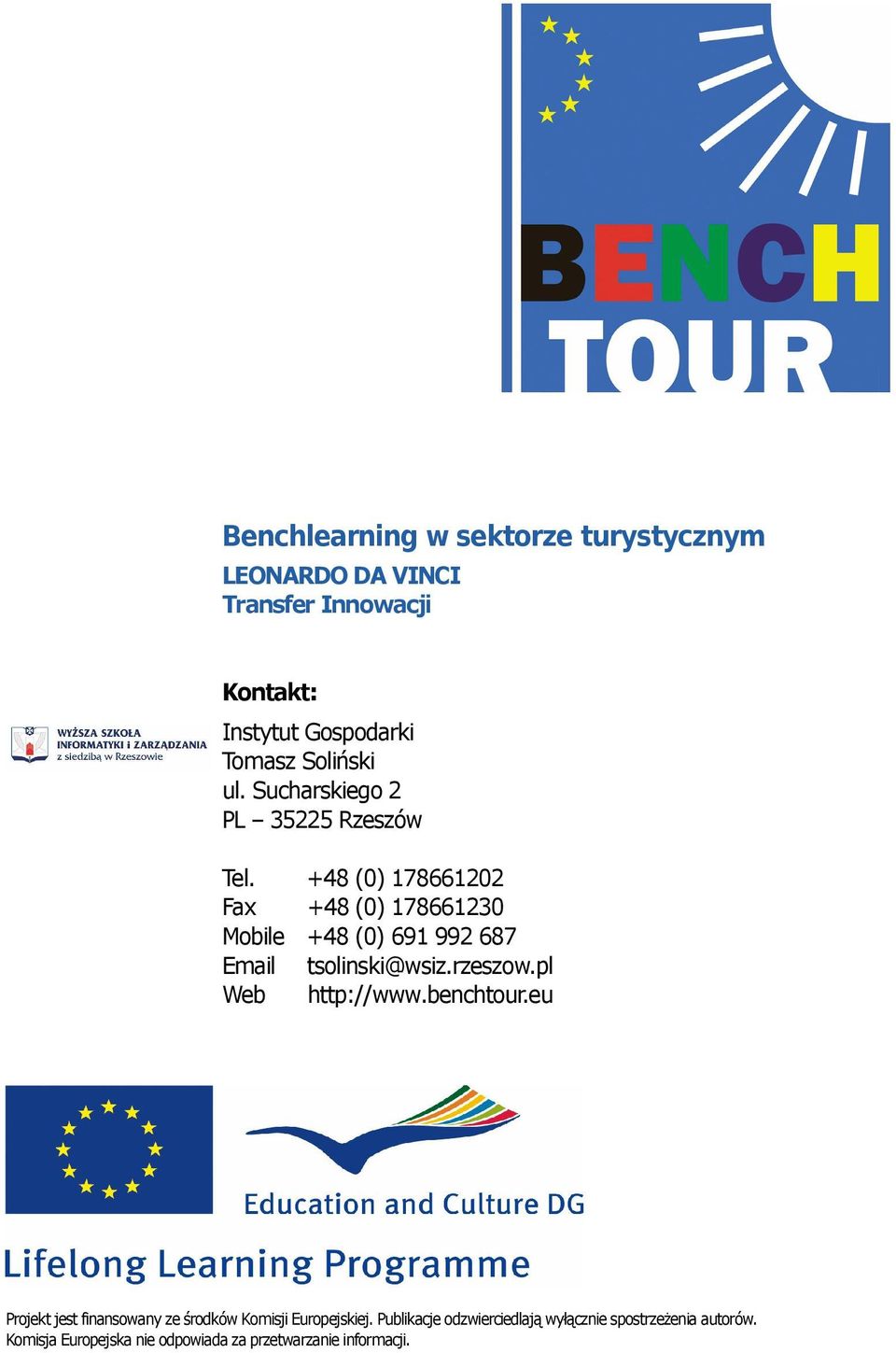+48 (0) 178661202 Fax +48 (0) 178661230 Mobile +48 (0) 691 992 687 Email tsolinski@wsiz.rzeszow.pl Web http://www.