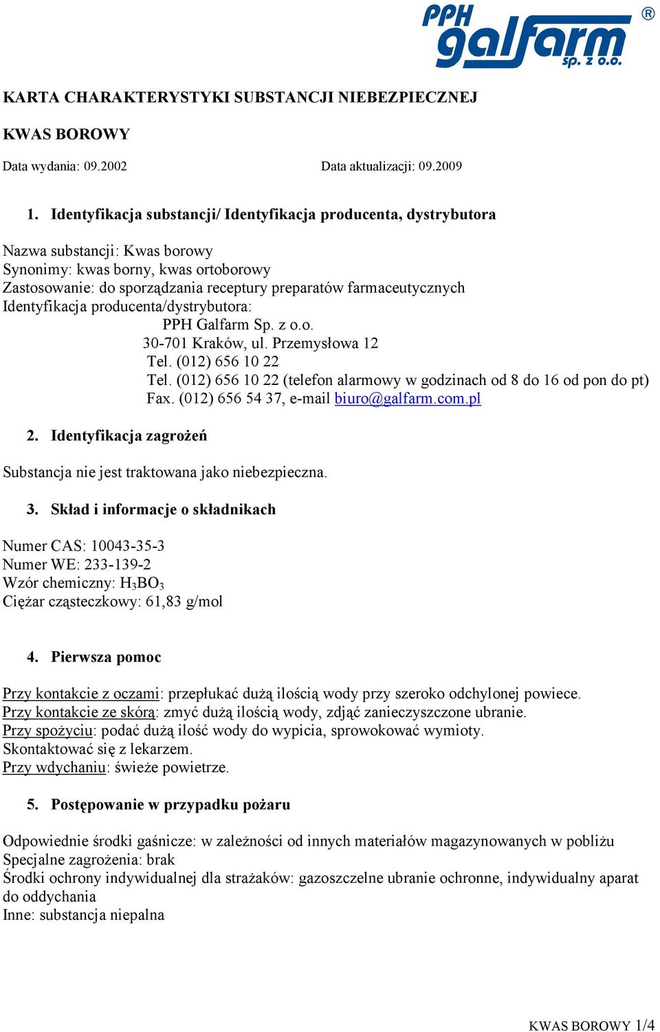 farmaceutycznych Identyfikacja producenta/dystrybutora: PPH Galfarm Sp. z o.o. 30-701 Kraków, ul. Przemysłowa 12 Tel. (012) 656 10 22 Tel.