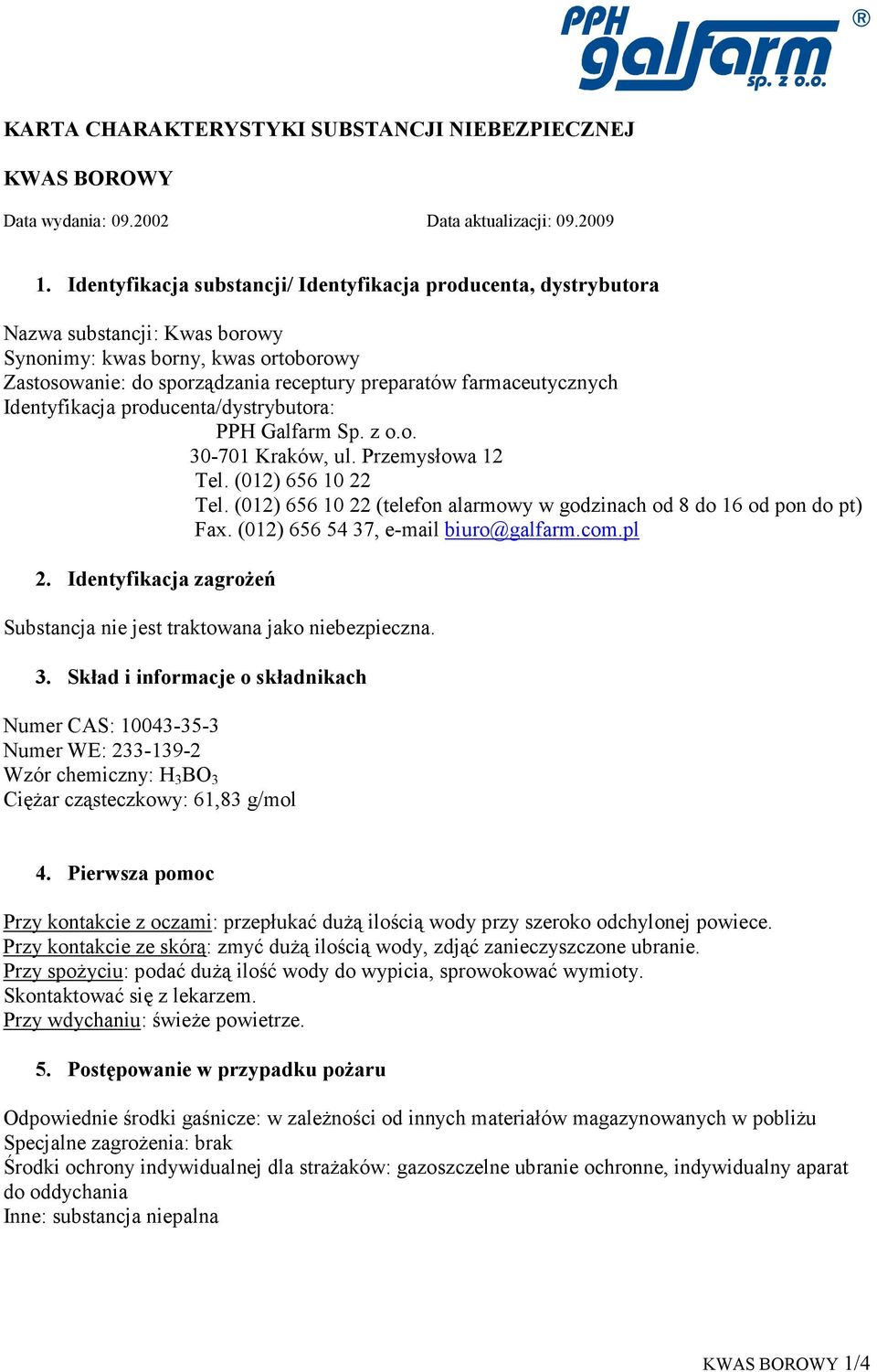 farmaceutycznych Identyfikacja producenta/dystrybutora: PPH Galfarm Sp. z o.o. 30-701 Kraków, ul. Przemysłowa 12 Tel. (012) 656 10 22 Tel.