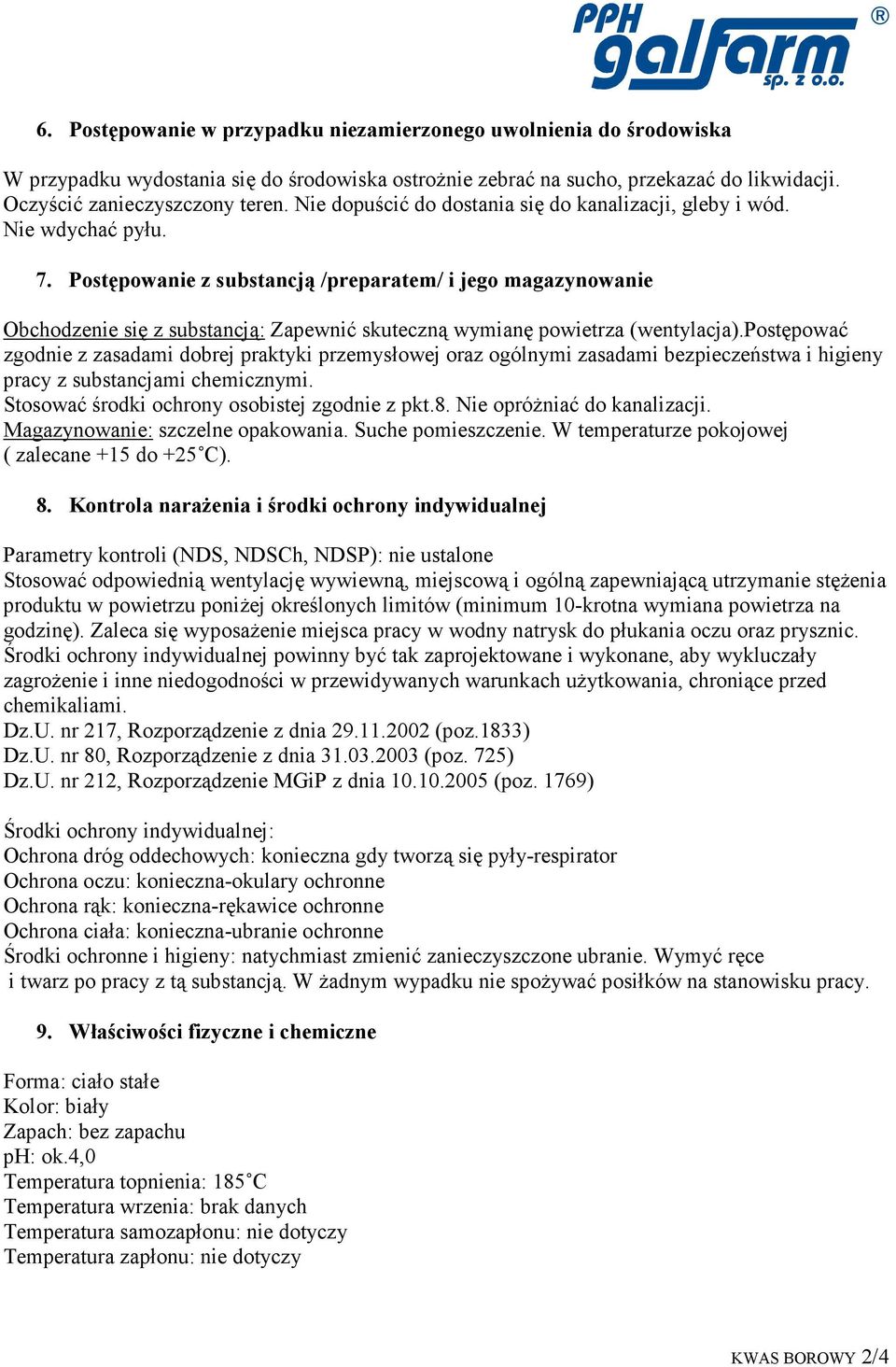 Postępowanie z substancją /preparatem/ i jego magazynowanie Obchodzenie się z substancją: Zapewnić skuteczną wymianę powietrza (wentylacja).