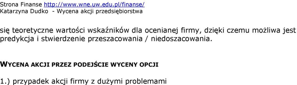 opcji z duration długu to długość trwania opcji z wartość nominalna długu to strike price z wartość opcji wynika ze zmienności w wartości firmy i faktu, ze dług nie będzie płatny natychmiast