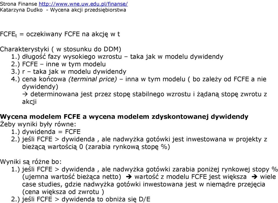 ) cena końcowa (terminal price) inna w tym modelu ( bo zależy od FCFE a nie dywidendy) determinowana jest przez stopę stabilnego wzrostu i żądaną stopę zwrotu z akcji Wycena modelem FCFE a wycena