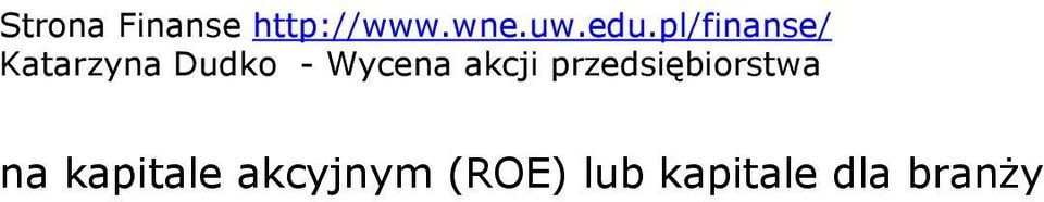 ) Jeśli ujemne dochody w czasie spowodowały znaczne obniżenie wartości księgowej, należy użyć średniej marży operacyjnej lub marży zysków dla branży w połączeniu z dochodem, żeby uzyskać