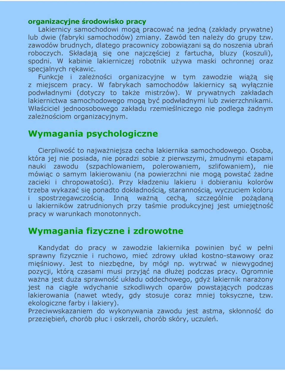 W kabinie lakierniczej robotnik uŝywa maski ochronnej oraz specjalnych rękawic. Funkcje i zaleŝności organizacyjne w tym zawodzie wiąŝą się z miejscem pracy.