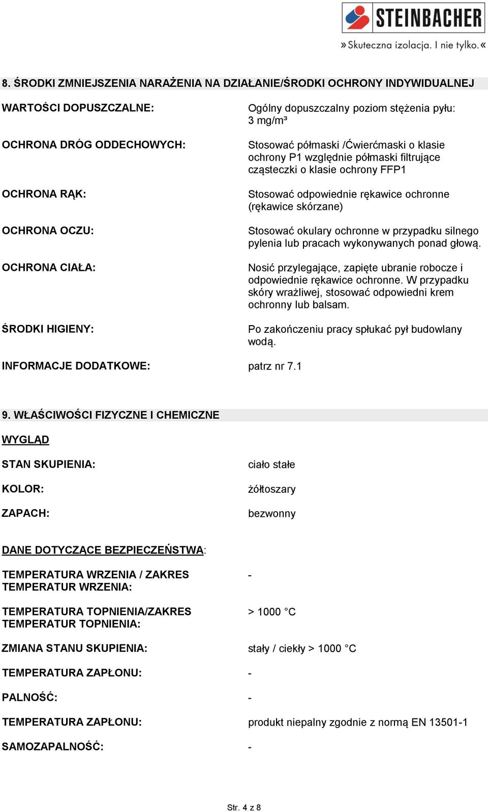 (rękawice skórzane) Stosować okulary ochronne w przypadku silnego pylenia lub pracach wykonywanych ponad głową. Nosić przylegające, zapięte ubranie robocze i odpowiednie rękawice ochronne.