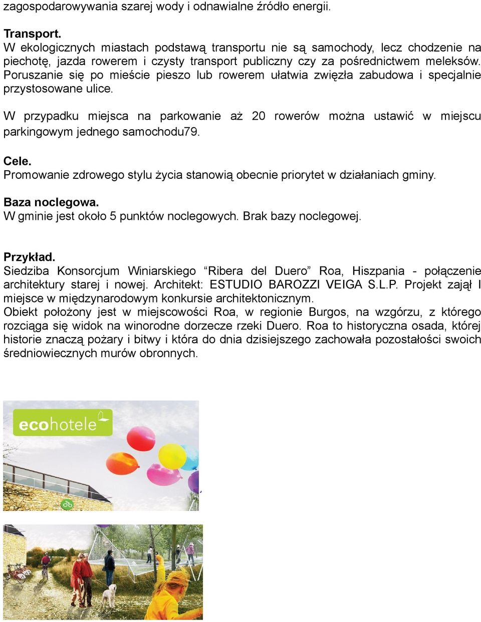 Poruszanie się po mieście pieszo lub rowerem ułatwia zwięzła zabudowa i specjalnie przystosowane ulice.