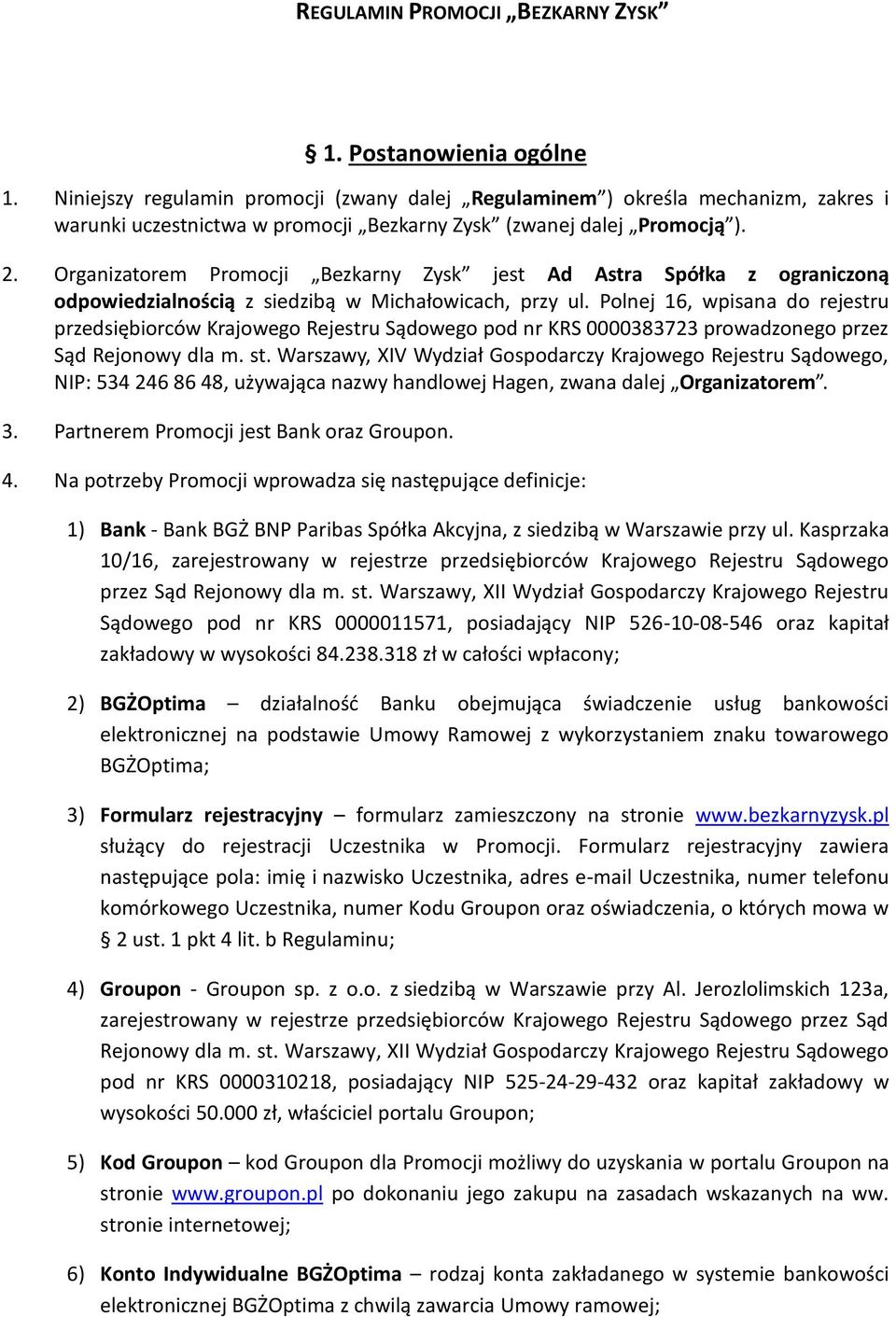 Organizatorem Promocji Bezkarny Zysk jest Ad Astra Spółka z ograniczoną odpowiedzialnością z siedzibą w Michałowicach, przy ul.