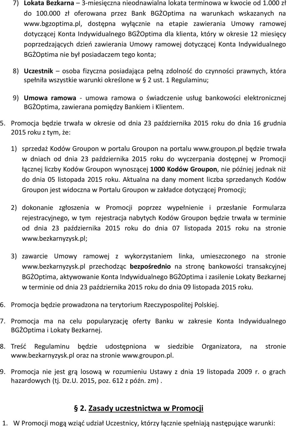 Konta Indywidualnego BGŻOptima nie był posiadaczem tego konta; 8) Uczestnik osoba fizyczna posiadająca pełną zdolność do czynności prawnych, która spełniła wszystkie warunki określone w 2 ust.