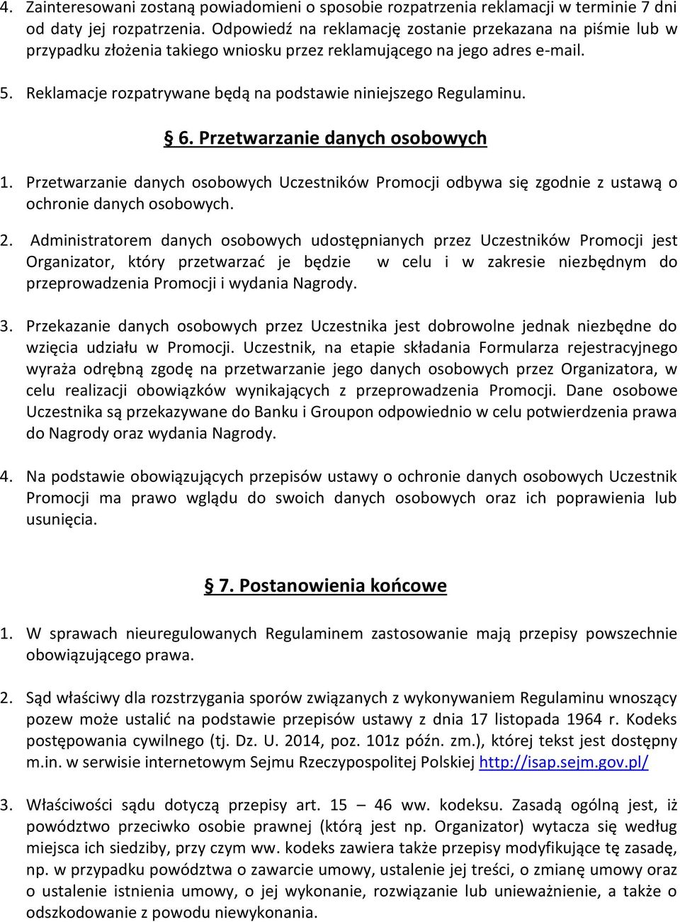 Reklamacje rozpatrywane będą na podstawie niniejszego Regulaminu. 6. Przetwarzanie danych osobowych 1.