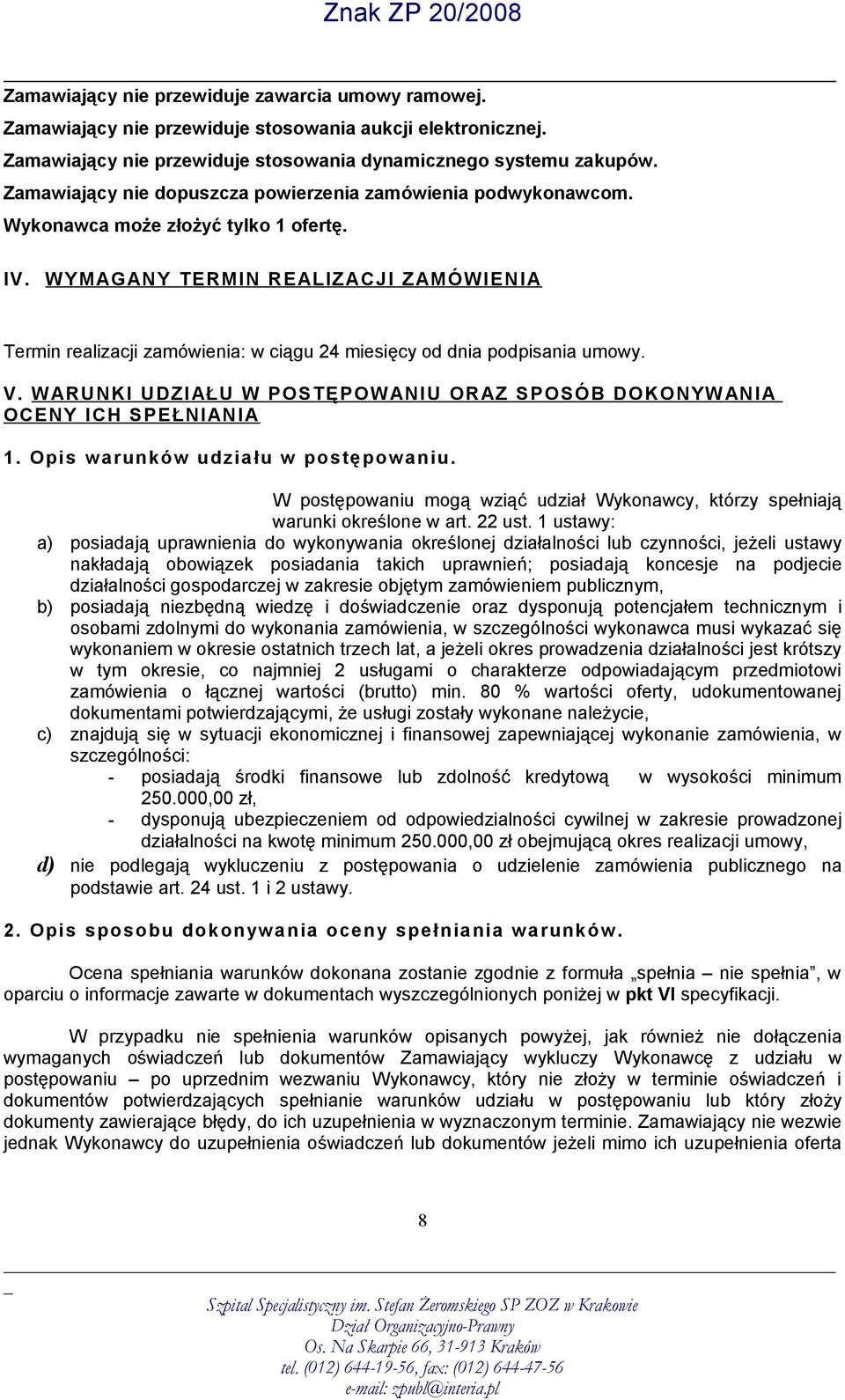 WYMAGANY TERMIN REALIZACJI ZAMÓWIENIA Termin realizacji zamówienia: w ciągu 24 miesięcy od dnia podpisania umowy. V. WARUNKI UDZIAŁU W POSTĘPOWANIU ORAZ SPOSÓB DOKONYWANIA OCENY ICH SPEŁNIANIA 1.