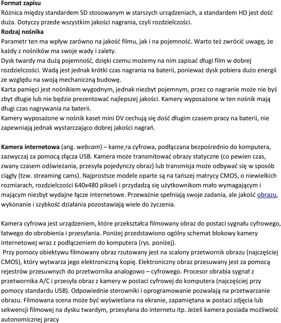 Dysk twardy ma dużą pojemność, dzięki czemu możemy na nim zapisać długi film w dobrej rozdzielczości.