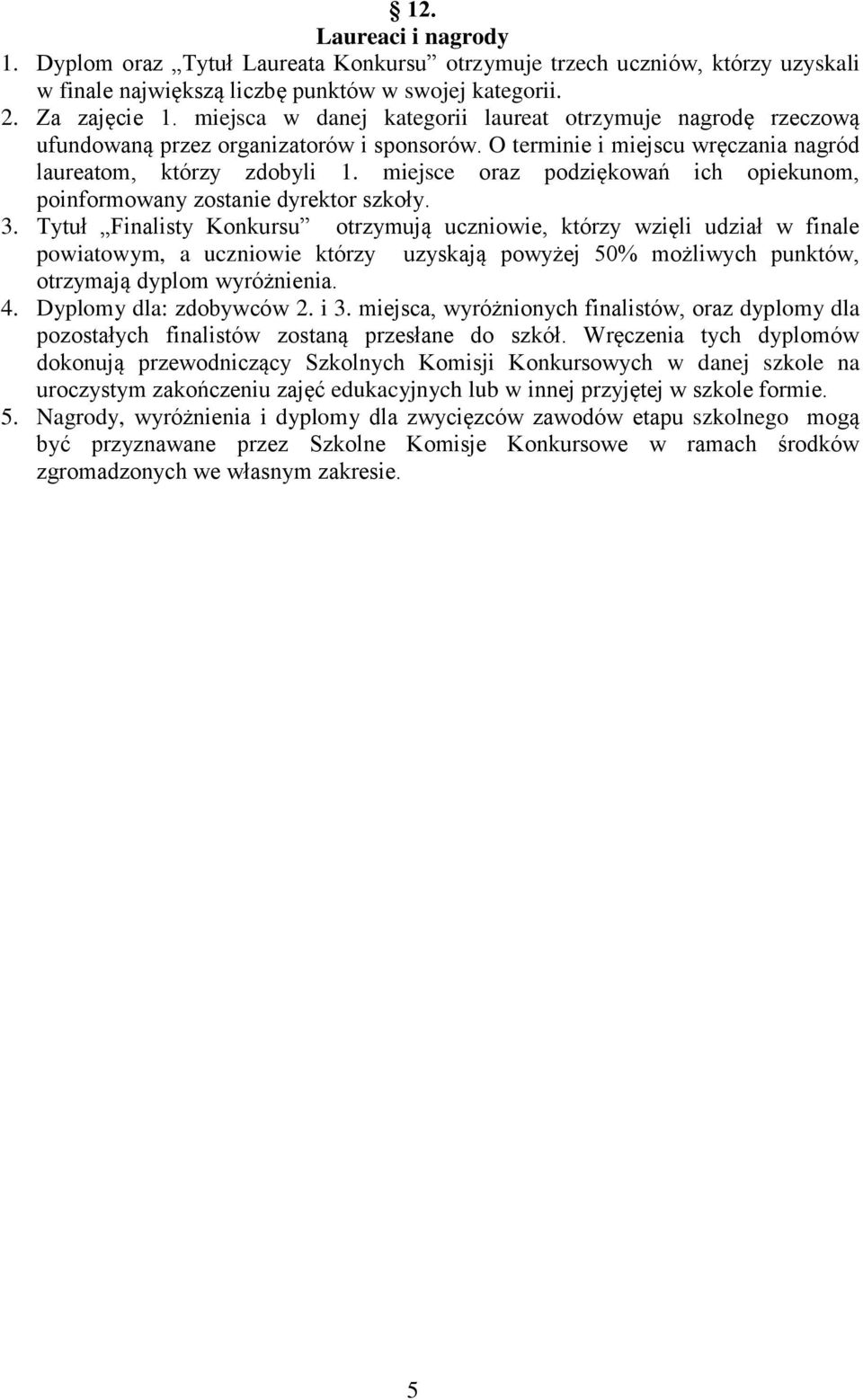 miejsce oraz podziękowań ich opiekunom, poinformowany zostanie dyrektor szkoły. 3.