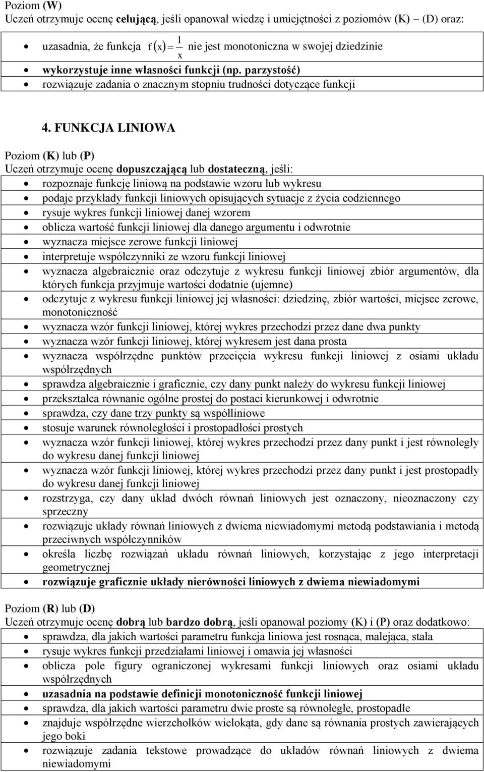 oblicza wartość funkcji liniowej dla danego argumentu i odwrotnie wyznacza miejsce zerowe funkcji liniowej interpretuje współczynniki ze wzoru funkcji liniowej wyznacza algebraicznie oraz odczytuje z