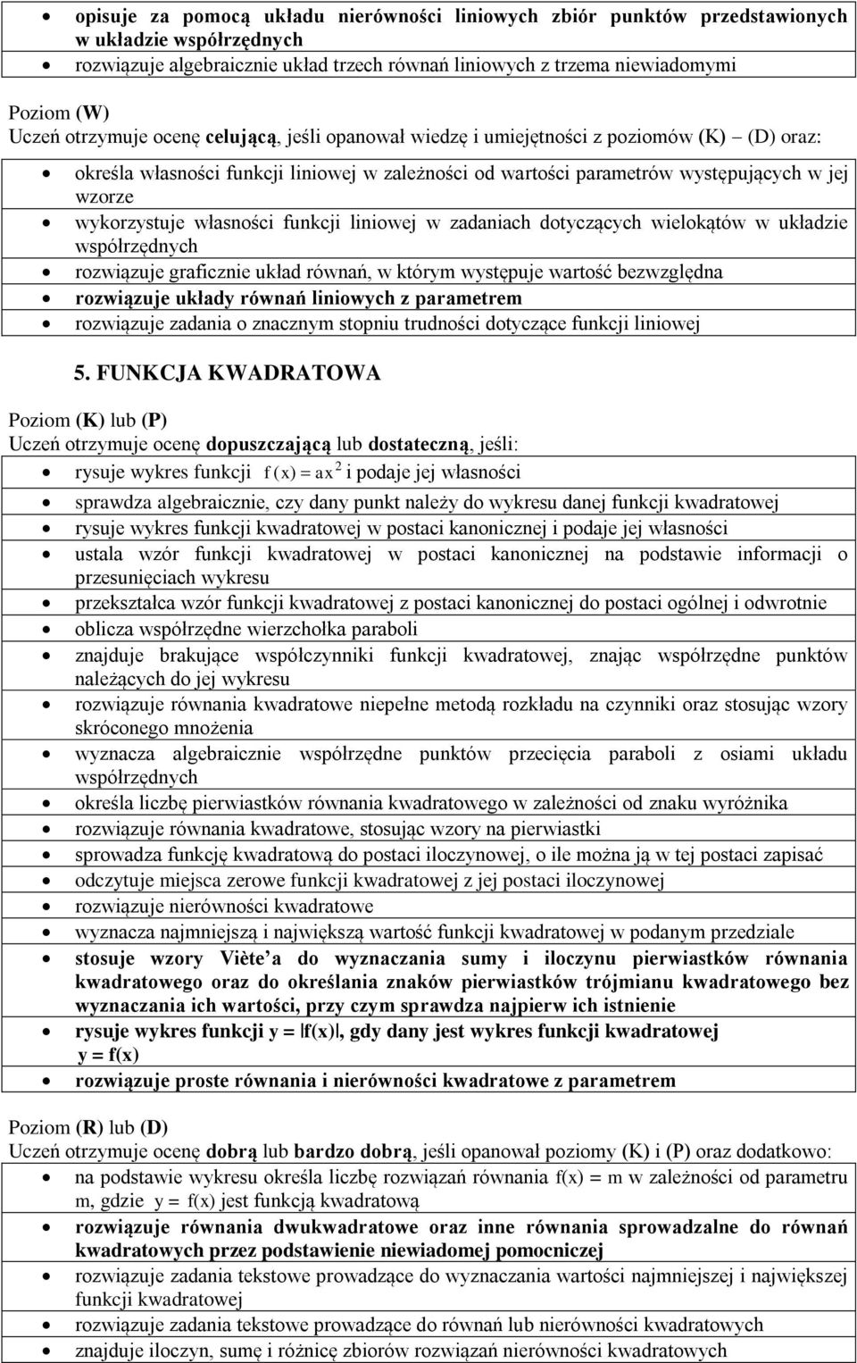 graficznie układ równań, w którym występuje wartość bezwzględna rozwiązuje układy równań liniowych z parametrem rozwiązuje zadania o znacznym stopniu trudności dotyczące funkcji liniowej 5.