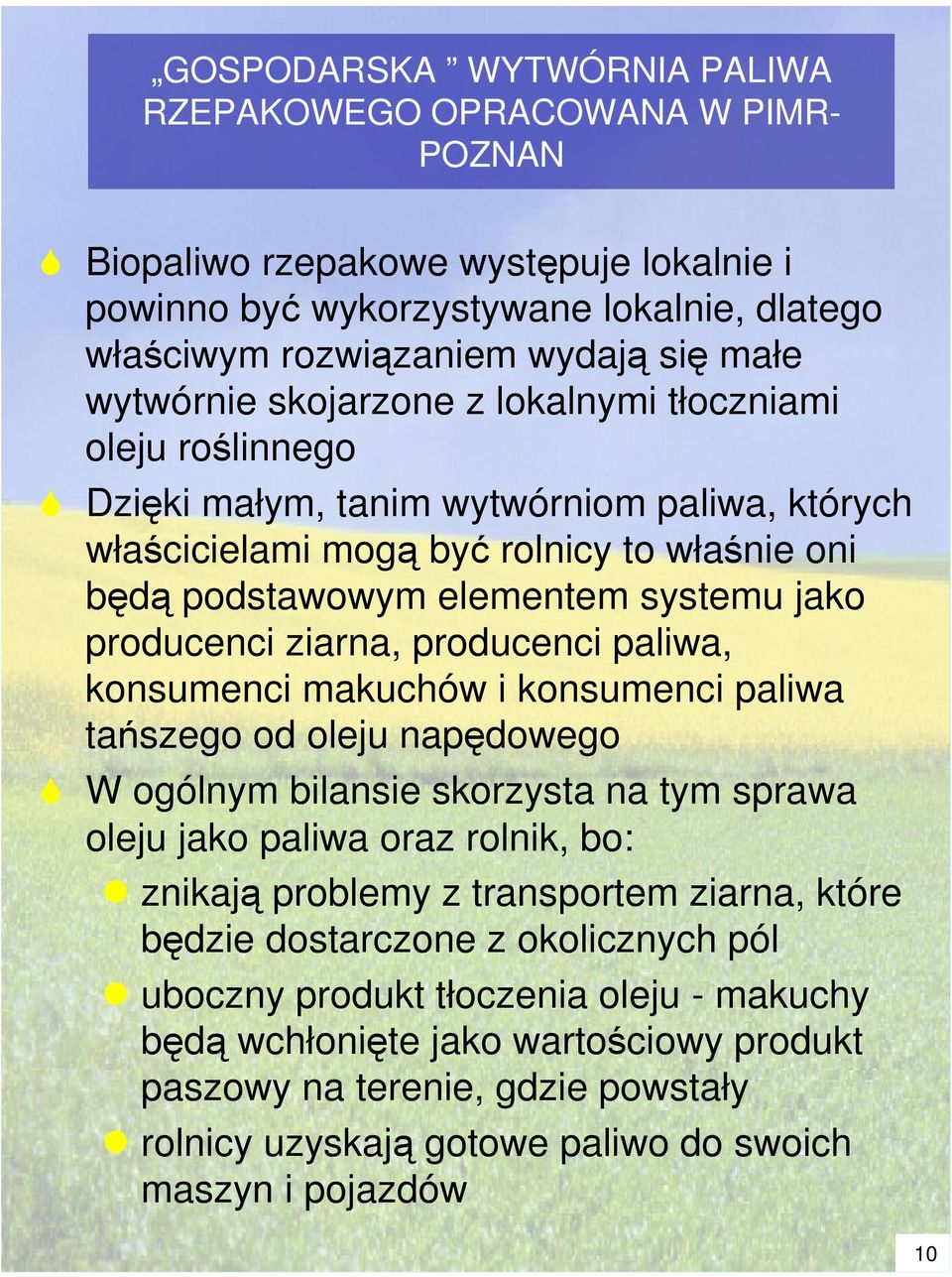 producenci paliwa, konsumenci makuchów i konsumenci paliwa ta szego od oleju napdowego W ogólnym bilansie skorzysta na tym sprawa oleju jako paliwa oraz rolnik, bo: znikaj problemy z transportem