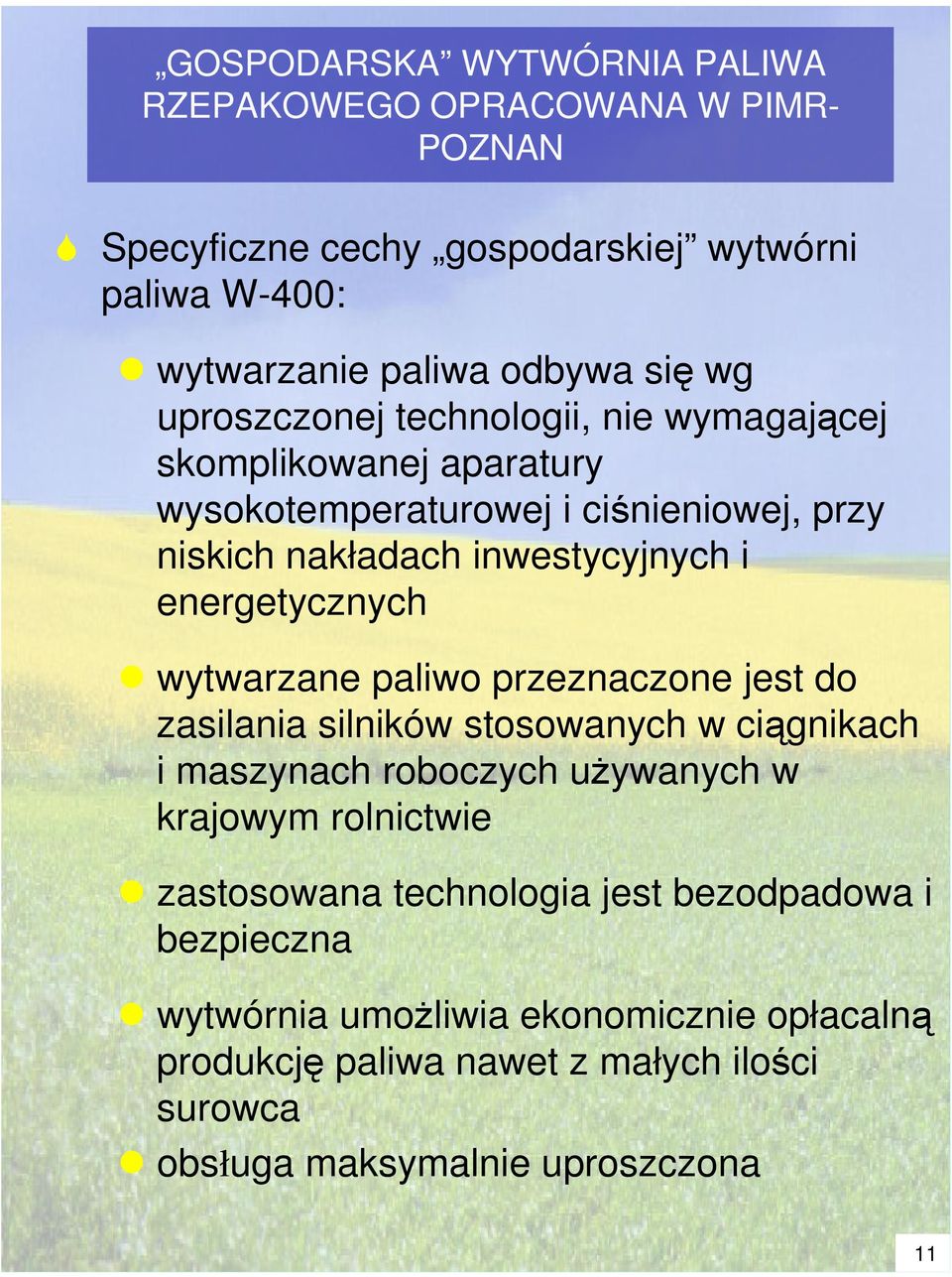 energetycznych wytwarzane paliwo przeznaczone jest do zasilania silników stosowanych w cignikach i maszynach roboczych uywanych w krajowym rolnictwie