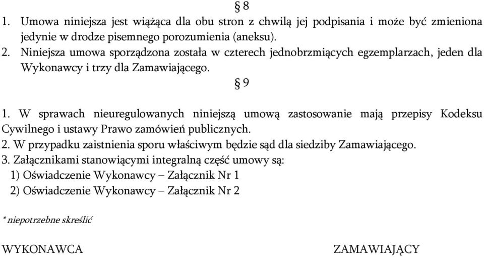 W sprawach nieuregulowanych niniejszą umową zastosowanie mają przepisy Kodeksu Cywilnego i ustawy Prawo zamówień publicznych. 2.