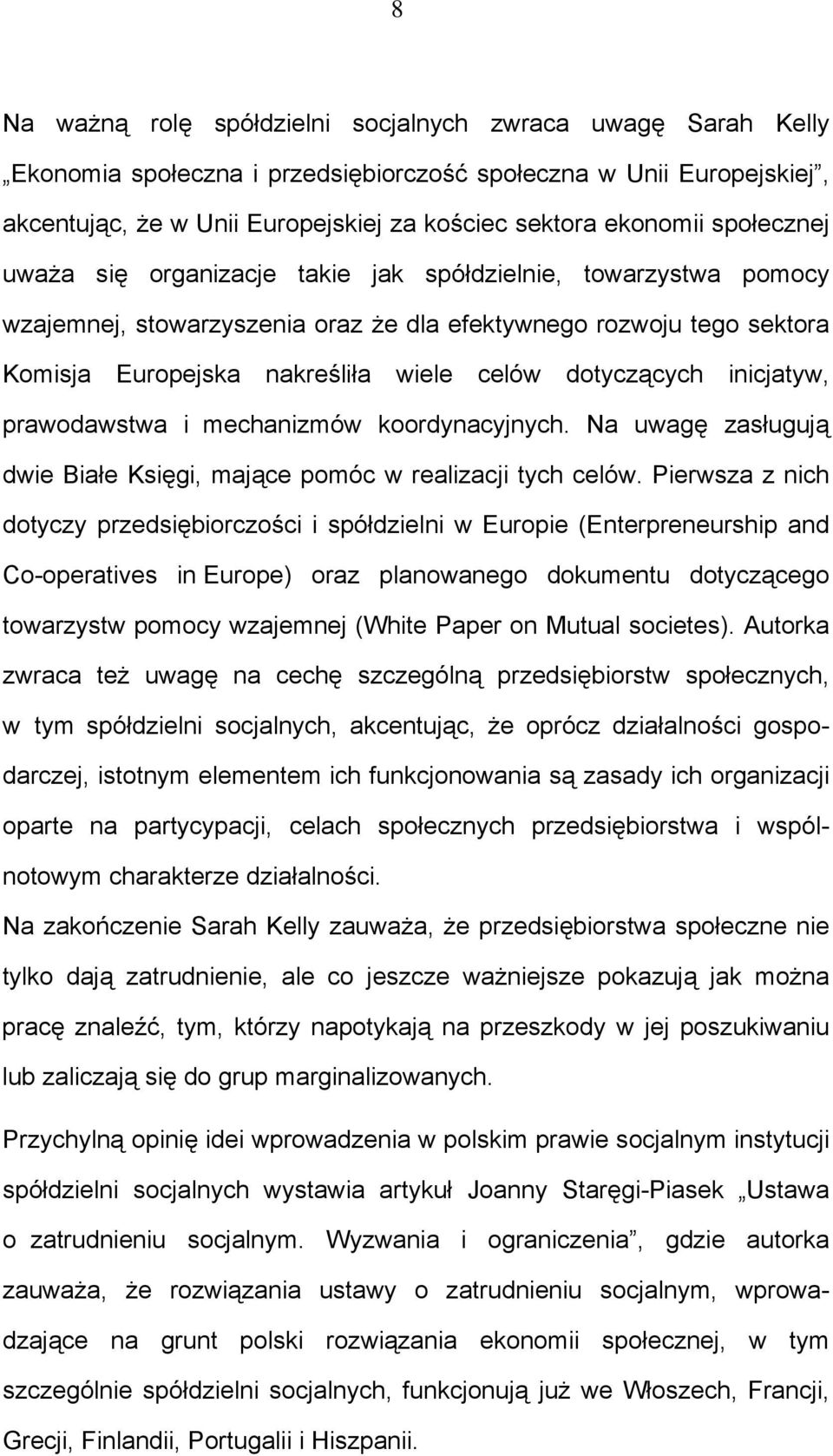 dotyczących inicjatyw, prawodawstwa i mechanizmów koordynacyjnych. Na uwagę zasługują dwie Białe Księgi, mające pomóc w realizacji tych celów.