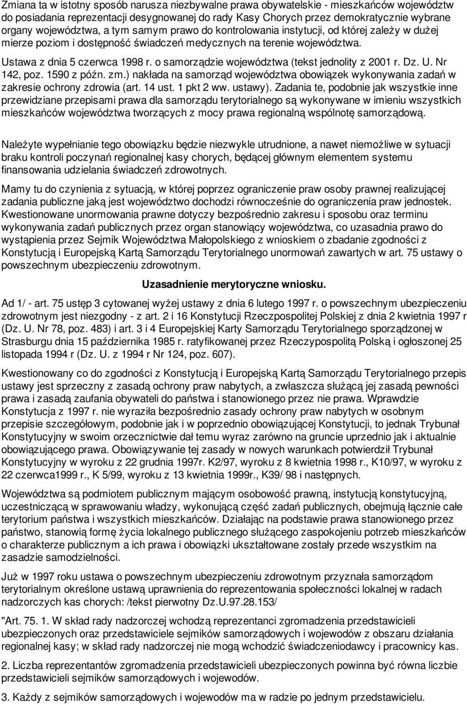 o samorządzie województwa (tekst jednolity z 2001 r. Dz. U. Nr 142, poz. 1590 z późn. zm.) nakłada na samorząd województwa obowiązek wykonywania zadań w zakresie ochrony zdrowia (art. 14 ust.