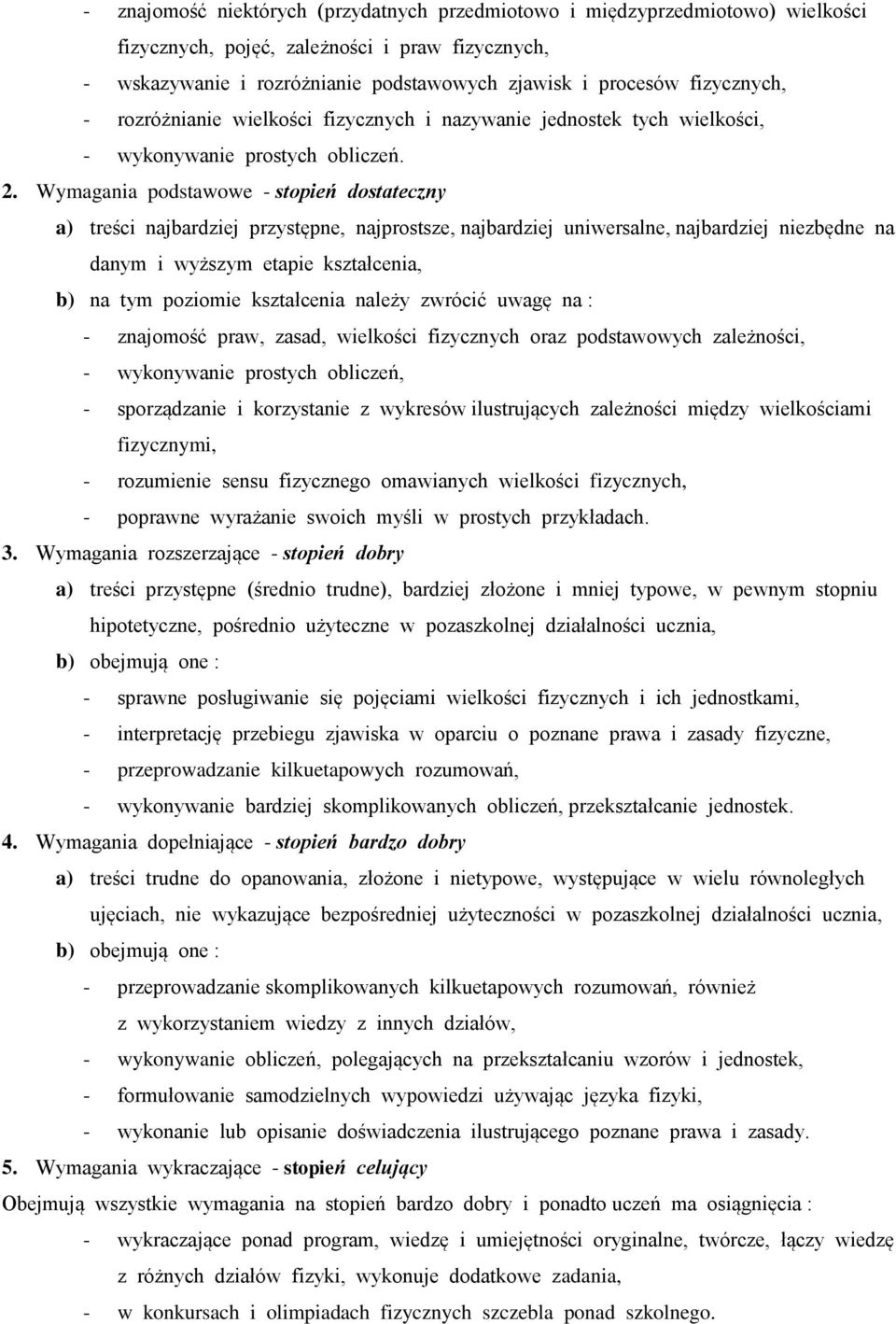 Wymagania podstawowe - stopień dostateczny a) treści najbardziej przystępne, najprostsze, najbardziej uniwersalne, najbardziej niezbędne na danym i wyższym etapie kształcenia, b) na tym poziomie