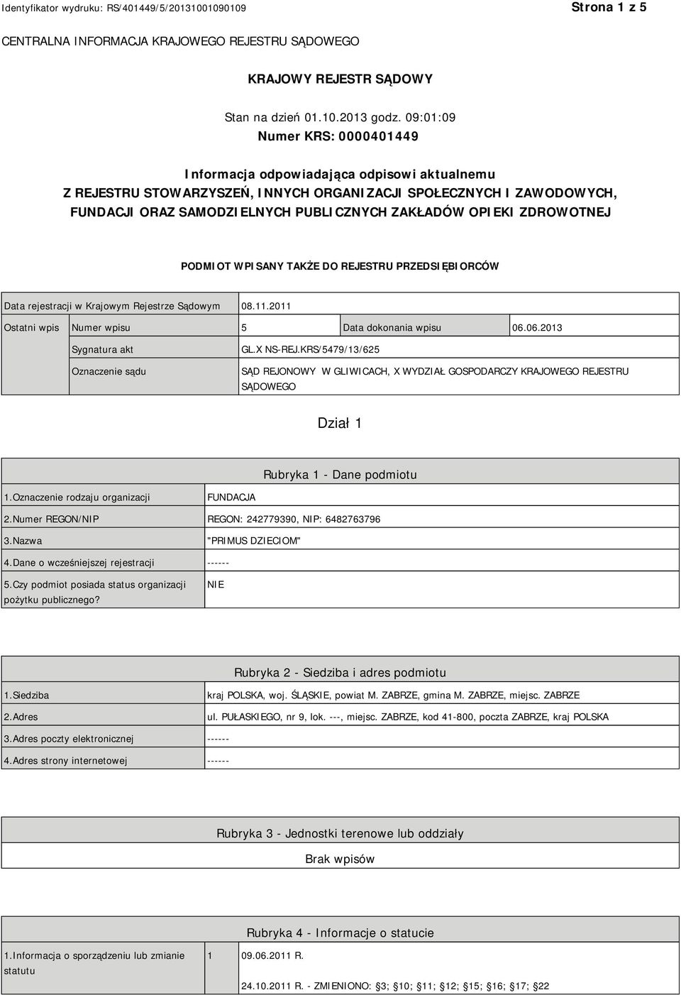 OPIEKI ZDROWOTNEJ PODMIOT WPISANY TAKŻE DO REJESTRU PRZEDSIĘBIORCÓW Data rejestracji w Krajowym Rejestrze Sądowym 08.11.2011 Ostatni wpis Numer wpisu 5 Data dokonania wpisu 06.