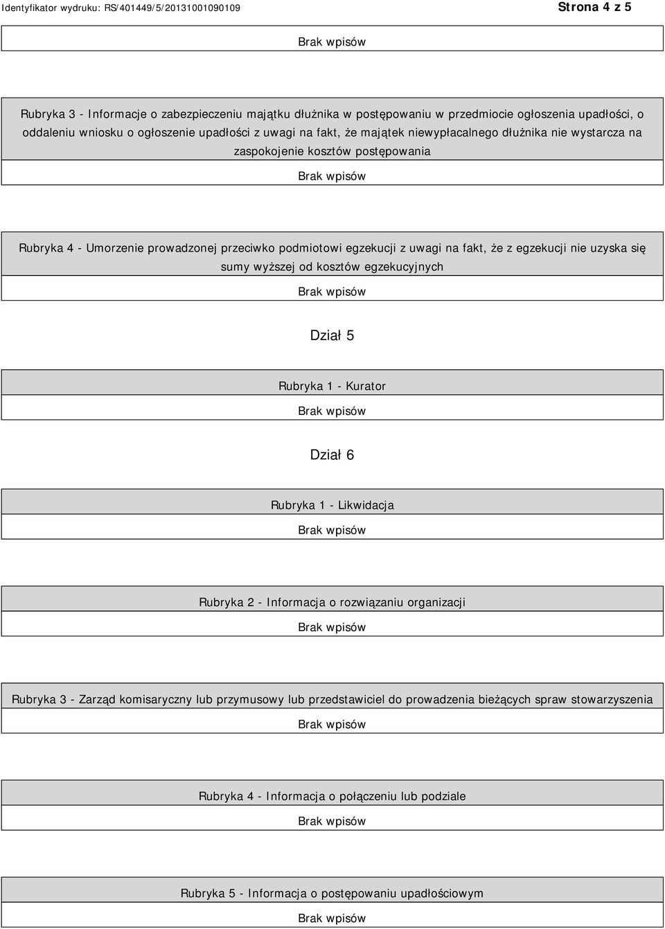 uzyska się sumy wyższej od kosztów egzekucyjnych Dział 5 Rubryka 1 - Kurator Dział 6 Rubryka 1 - Likwidacja Rubryka 2 - Informacja o rozwiązaniu organizacji Rubryka 3 - Zarząd