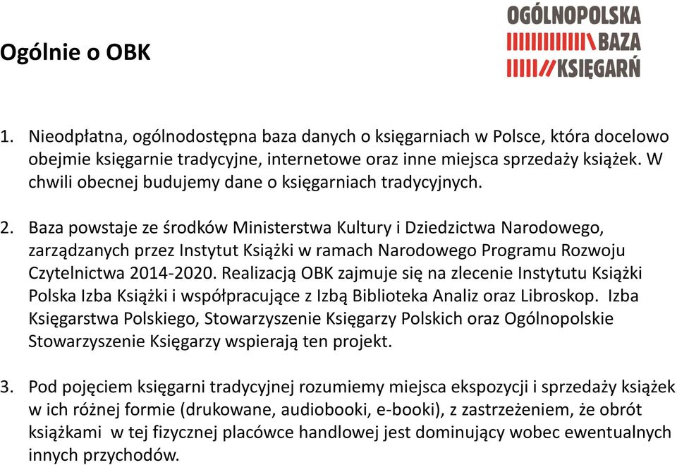 Baza powstaje ze środków Ministerstwa Kultury i Dziedzictwa Narodowego, zarządzanych przez Instytut Książki w ramach Narodowego Programu Rozwoju Czytelnictwa 2014-2020.
