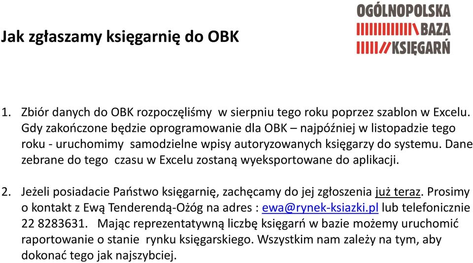 Dane zebrane do tego czasu w Excelu zostaną wyeksportowane do aplikacji. 2. Jeżeli posiadacie Państwo księgarnię, zachęcamy do jej zgłoszenia już teraz.